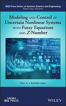 portada Modeling and Control of Uncertain Nonlinear Systems With Fuzzy Equations and Z-Number (Ieee Press Series on Systems Science and Engineering) 