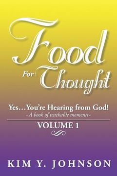 portada Food for Thought: Yes....You're Hearing from God! a Book of Teachable Moments Volume 1 (en Inglés)