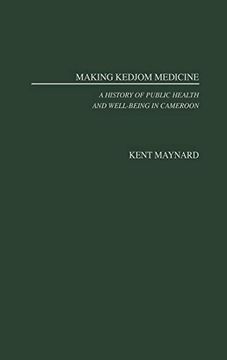 portada Making Kedjom Medicine: A History of Public Health and Well-Being in Cameroon 