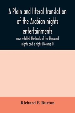 portada A plain and literal translation of the Arabian nights entertainments, now entitled The book of the thousand nights and a night (Volume I) (en Inglés)