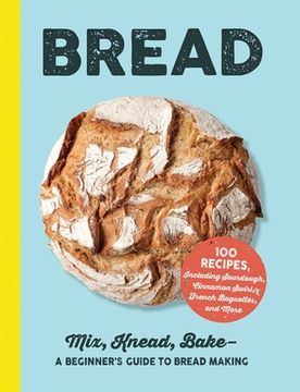 portada Bread: Mix, Knead, Bake―A Beginner'S Guide to Bread Making (en Inglés)