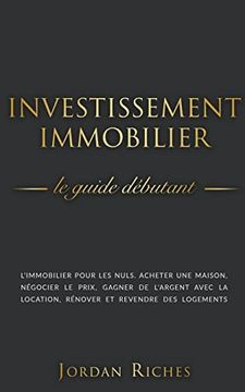 portada Investissement Immobilier: Le guide débutant. L'immobilier pour les nuls. acheter une maison, négocier le prix, gagner de l'argent avec la locati (en Francés)