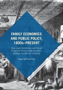 portada Family Economics and Public Policy, 1800s-Present: How Laws, Incentives, and Social Programs Drive Family Decision-Making and the Us Economy (in English)