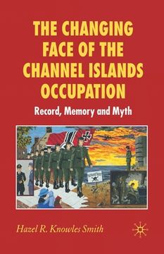 portada The Changing Face of the Channel Islands Occupation: Record, Memory and Myth (en Inglés)