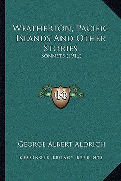 portada weatherton, pacific islands and other stories: sonnets (1912) (in English)