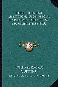 portada constitutional limitations upon special legislation concerning municipalities (1905) (en Inglés)