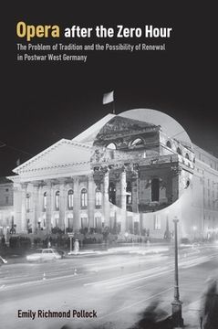 portada Opera After the Zero Hour: The Problem of Tradition and the Possibility of Renewal in Postwar West Germany (en Inglés)