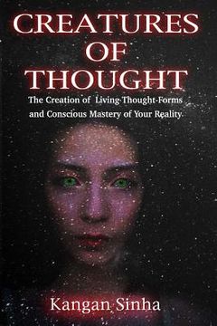portada Creatures of Thought: The Creation of Living Thought-Forms And The Mastery of Your Reality (in English)