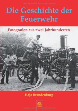 portada Die Geschichte der Feuerwehr: Fotografien aus zwei Jahrhunderten (en Alemán)
