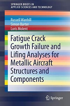 portada Fatigue Crack Growth Failure and Lifing Analyses for Metallic Aircraft Structures and Components (Springerbriefs in Applied Sciences and Technology) (en Inglés)