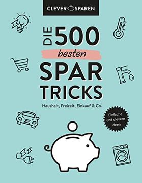 portada Die 500 Besten Spar-Tricks: Haushalt, Freizeit, Alltag & co. Bares Geld Sparen Ohne zu Verzichten (en Alemán)