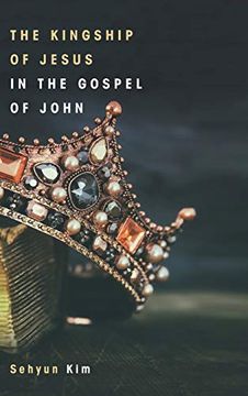 portada The Kingship of Jesus in the Gospel of John (in English)