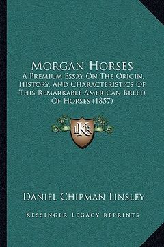 portada morgan horses: a premium essay on the origin, history, and characteristics of this remarkable american breed of horses (1857) (in English)