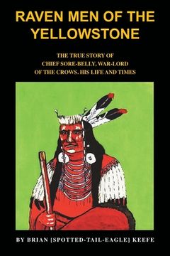 portada Raven Men of the Yellowstone: The true story of Chief Sore-Belly, war-lord of the crows (en Inglés)