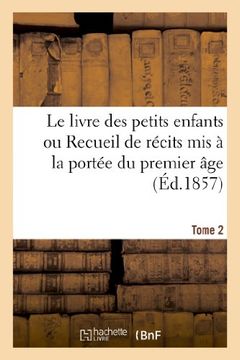portada Le Livre Des Petits Enfants Ou Recueil de Recits MIS a la Portee Du Premier Age. Tome 2 (Litterature) (French Edition)