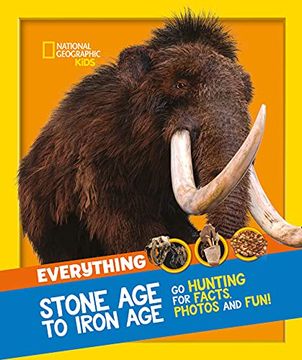 portada Everything: Stone age to Iron Age: Go Hunting for Facts, Photos and Fun! (National Geographic Kids) 