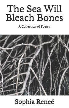 portada The Sea Will Bleach Bones: A Collection of Poetry (en Inglés)