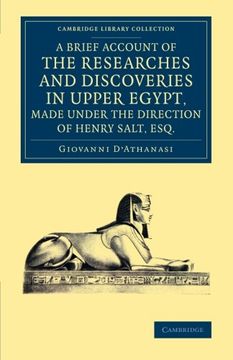portada A Brief Account of the Researches and Discoveries in Upper Egypt, Made Under the Direction of Henry Salt, Esq. To Which is Added a Detailed Catalog (Cambridge Library Collection - Egyptology) (en Inglés)