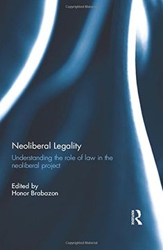 portada Neoliberal Legality: Understanding the Role of Law in the Neoliberal Project (in English)