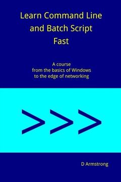 portada Learn Command Line and Batch Script Fast: A course from the basics of Windows to the edge of networking