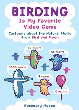 portada Birding Is My Favorite Video Game: Cartoons about the Natural World from Bird and Moon