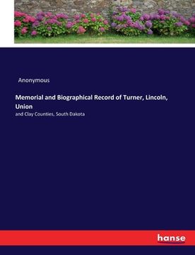 portada Memorial and Biographical Record of Turner, Lincoln, Union: and Clay Counties, South Dakota (en Inglés)