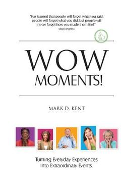 portada Wow Moments!: Turning Everyday Experiences Into Extraordinary Events (en Inglés)