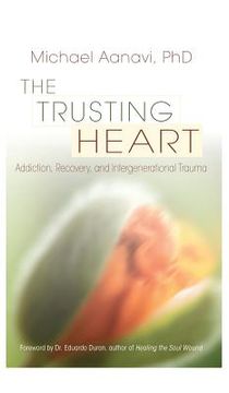 portada The Trusting Heart: Addiction, Recovery, and Intergenerational Trauma (en Inglés)