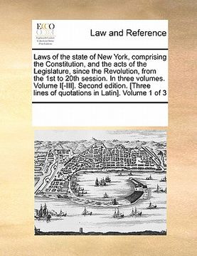 portada laws of the state of new york, comprising the constitution, and the acts of the legislature, since the revolution, from the 1st to 20th session. in th (en Inglés)