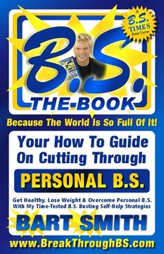 portada B.S. The Book: Your How-To Guide On Cutting Through The B.S. In Your Life (en Inglés)