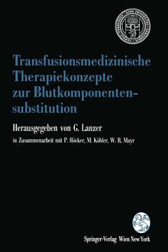 portada Transfusionsmedizinische Therapiekonzepte Zur Blutkomponentensubstitution: 1. Grazer Konsensus-Tagung "Transfusionsmedizin" Der Österreichischen Gesel (en Alemán)