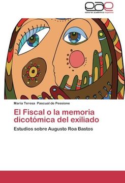 portada El Fiscal o la memoria dicotómica del exiliado: Estudios sobre Augusto Roa Bastos
