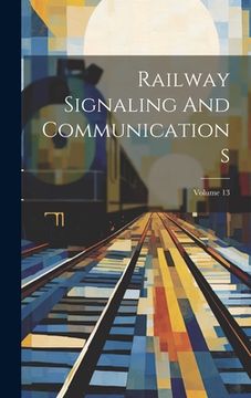 portada Railway Signaling And Communications; Volume 13
