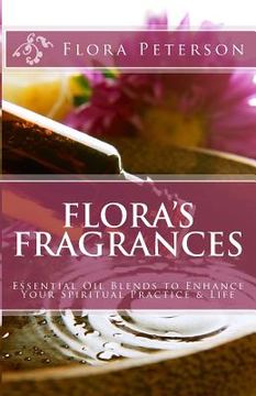 portada Flora's Fragrances: Essential Oil Blends To Enhance Your Spiritual Practice & Life (en Inglés)