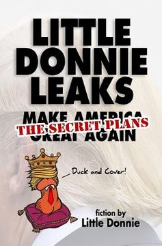 portada Little Donnie Leaks: Making America Great Again, The Secret Plans (en Inglés)