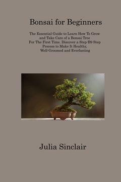 portada Bonsai for Beginners: The Essential Guide to Learn How To Grow and Take Care of a Bonsai Tree For The First Time. Discover a Step-B9 Step Pr (en Inglés)