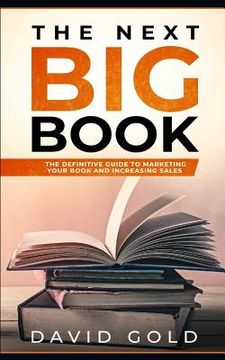 portada The Next Big Book: The Definitive Guide to Marketing Your Book and Increasing Sales (en Inglés)
