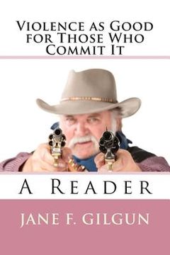 portada Violence as Good For Those Who Commit It: A Reader