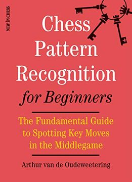 portada Chess Pattern Recognition for Beginners: The Fundamental Guide to Spotting key Moves in the Middlegame (en Inglés)
