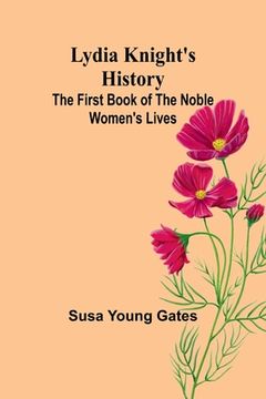 portada Lydia Knight's History; The First Book of the Noble Women's Lives (en Inglés)