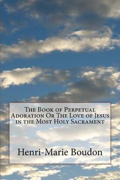 portada The Book of Perpetual Adoration Or The Love of Jesus in the Most Holy Sacrament (in English)