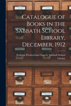 portada Catalogue of Books in the Sabbath School Library, December, 1912 [microform] (en Inglés)