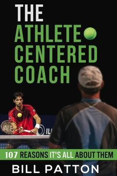 portada The Athlete Centered Coach: 107 Reasons It's All About Them 