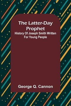 portada The Latter-Day Prophet: History of Joseph Smith Written for Young People (in English)
