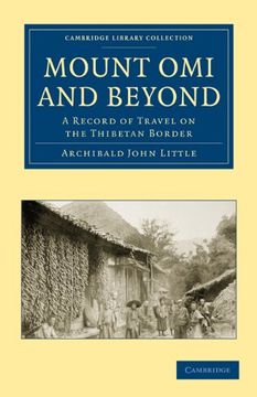 portada Mount omi and Beyond: A Record of Travel on the Thibetan Border (Cambridge Library Collection - Travel and Exploration in Asia) (in English)