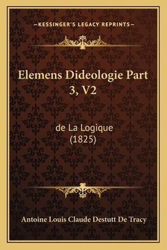 portada Elemens Dideologie Part 3, V2: de La Logique (1825) (en Francés)