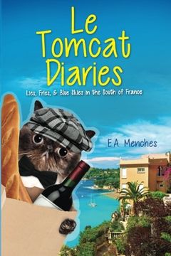 portada Le Tomcat Diaries: Lies, Fries, and Blue Skies in the South of France