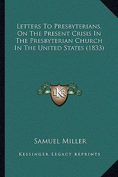 portada letters to presbyterians, on the present crisis in the presbyterian church in the united states (1833) (in English)