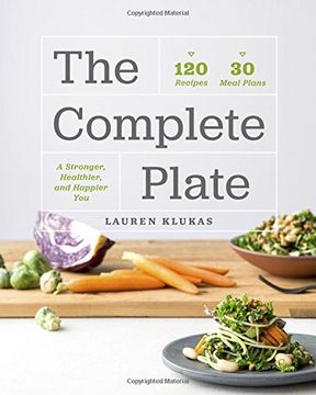 portada The Complete Plate: 120 Recipes * 30 Meals * a Stronger, Healthier, Happier you 