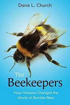 portada The Beekeepers: How Humans Changed the World of Bumble Bees (Scholastic Focus) (in English)